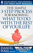 The Simple 3-Step Process For Knowing What To Do With The Rest of Your Life