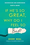 If He's So Great, Why Do I Feel So Bad?: Recognizing and Overcoming Subtle Abuse