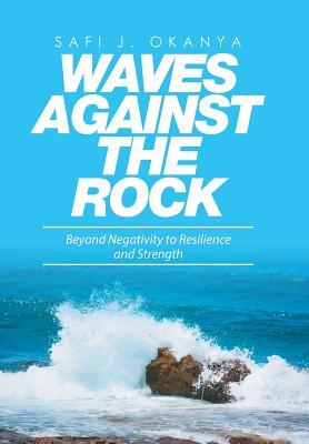 Waves Against the Rock: Beyond Negativity to Resilience and Strength