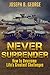 Never Surrender: How to Overcome Life's Greatest Challenges