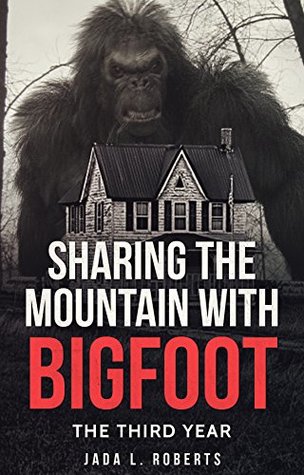 Sharing the Mountain with Bigfoot: The Third Year (Bigfoot #3)