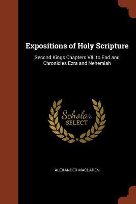 Expositions of Holy Scripture: Second Kings Chapters VIII to End and Chronicles Ezra and Nehemiah