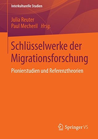 Schlüsselwerke der Migrationsforschung: Pionierstudien und Referenztheorien (Interkulturelle Studien) (German Edition)