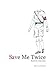 Save Me Twice