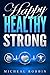 Happy Healthy Strong by Micheal Robbin
