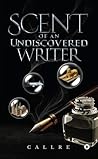 Scent of an Undiscovered Writer by Callre