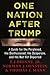 One Nation After Trump: A Guide for the Perplexed, the Disillusioned, the Desperate, and the Not-Yet Deported