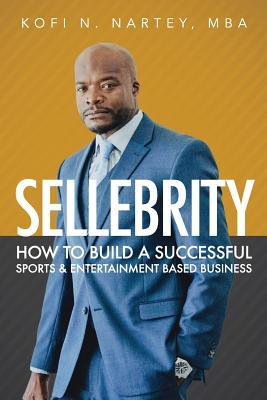 Sellebrity: How to Build a Successful Sports & Entertainment Based Business