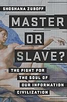 Master or Slave? The Fight for the Soul of Our Information Civilization