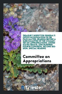 Treasury Inspector General's Office Investigation of FBI Files Matter: Hearing Before a Subcommittee of the Committee on Appropriations, United States ... Congress, Second Session, Special Hearing