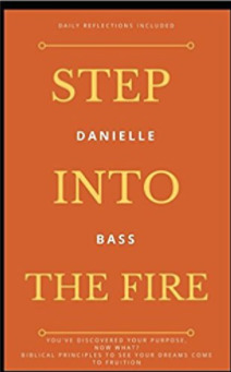 Step into the Fire ( You've discovered your purpose, now what? )