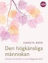 Den högkänsliga människan  by Elaine N. Aron