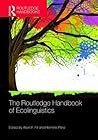 The Routledge Handbook of Ecolinguistics by Alwin Fill