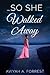 ...So She Walked Away by Aviyah A. Forrest ...So She Walked Away by Aviyah A. Forrest