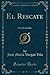 El Rescate: Novela Inédita (Classic Reprint) (Spanish Edition)