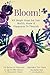 Bloom: 101 Simple Steps For Your Health, Home & Happiness To Flourish
