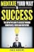 Meditate Your Way to Succes...