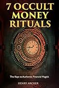 7 Occult Money Rituals: The Keys to Authentic Financial Magick (The Power of Magick)