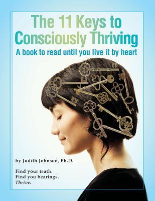 The 11 Keys to Consciously Thriving: A Book to Read Until You Live It by Heart
