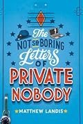 The Not So Boring Letters of Private Nobody