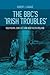 The BBC's 'Irish troubles': Television, conflict and Northern Ireland
