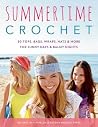 Summertime Crochet: 30 Tops, Bags, Wraps, Hats & More for Sunny Days & Balmy Nights Summertime Crochet: 30 Tops, Bags, Wraps, Hats & More for Sunny Days & Balmy Nights