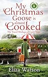 My Christmas Goose Is Almost Cooked (The Travel Mishaps of Caity Shaw, #3) My Christmas Goose Is Almost Cooked (The Travel Mishaps of Caity Shaw, #3)