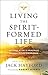 Living the Spirit-Formed Life by Jack W. Hayford