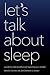 Let's Talk about Sleep: A G...