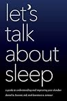 Let's Talk about Sleep: A Guide to Understanding and Improving Your Slumber