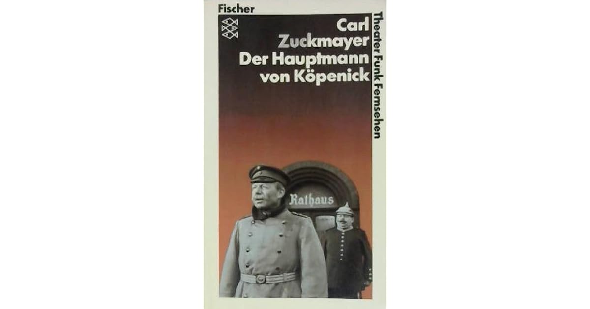 Carl Zuckmayer Der Hauptmann Von Köpenick www.goodreads.com