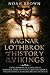 Ragnar Lothbrok and a History of the Vikings: Viking Warriors including Rollo, Norsemen, Norse Mythology, Quests in America, England, France, Scotland, Ireland and Russia