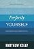 Perfectly Yourself by Matthew Kelly