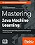 Mastering Java Machine Learning
