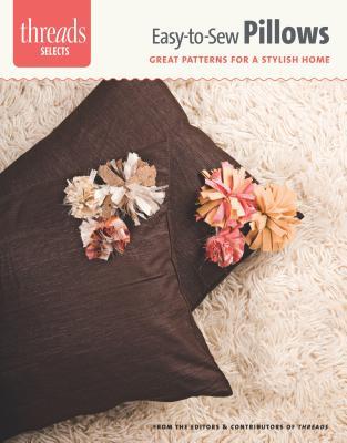 Easy-to-Sew Pillows: great patterns for a stylish home (Threads Selects)