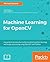 Machine Learning for OpenCV: Intelligent image processing with Python