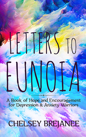 Letters to Eunoia: A Book of Hope and Encouragement for Depression Anxiety Warriors