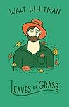 Leaves of Grass by Walt Whitman Leaves of Grass by Walt Whitman
