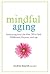 Mindful Aging: Embracing Yo...