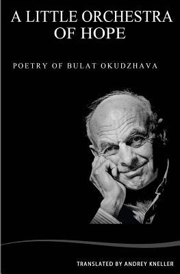 A Little Orchestra of Hope:: Selected Poetry of Bulat Okudzhava