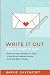 Write It Out, Don?t Fight It Out: How to Use Letters to Heal Your Relationship When Talking Gets Tough