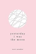 Yesterday I Was the Moon 