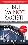...But I'm Not Racist!: Tools For Well Meaning Whites
