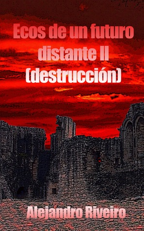Ecos de un futuro distante II: Destrucción