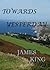 Towards Yesterday by James          King