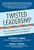 Twisted Leadership: How to ...