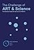 The Challenge of Art & Scie...