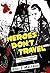 Heroes Don't Travel: #2 Dys...