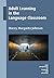 Adult Learning in the Language Classroom (New Perspectives on Language and Education Book 44)