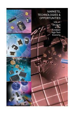 The Structure of The European High-Tech Economy (Markets, Technologies & Opportunities) (Volume 1)